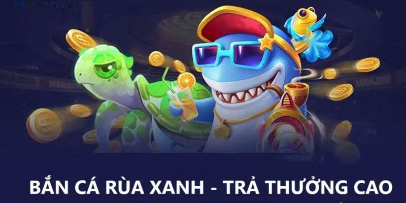 Lý do bạn phải thử bắn cá rùa xanh ngay hôm nay