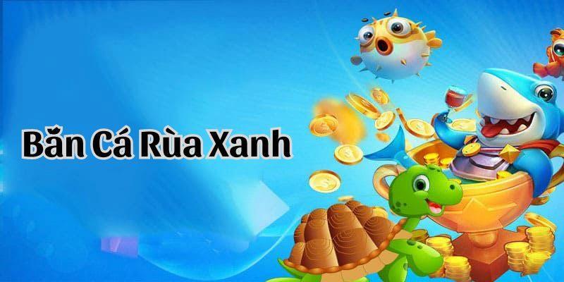 Bắn cái rùa xanh tại 88clbvi.com