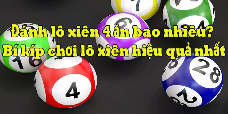 Đánh lô xiên 4 ăn bao nhiêu? Bí kí chơi hiệu quả