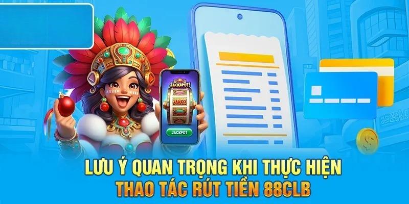 Lưu ý quan trọng hội viên cần nắm được khi giao dịch tại 88CLB